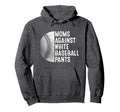 Moms Against White Baseball Pants Hoodie - Casual Everyday Wear Men Women - T-Shirt, Sweatshirt, Hoodie