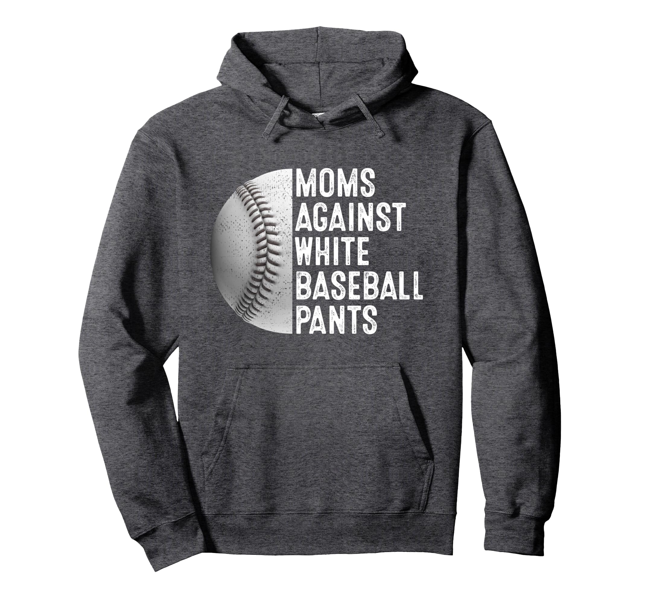 Moms Against White Baseball Pants Hoodie - Casual Everyday Wear Men Women - T-Shirt, Sweatshirt, Hoodie