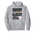 Weekend Forecast My Son Has Baseball Hoodie - Casual Everyday Wear Unisex - T-Shirt, Sweatshirt, Hoodie