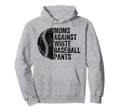 Moms Against White Baseball Pants Funny Hoodie - Graphic Print Men Women - T-Shirt, Sweatshirt, Hoodie