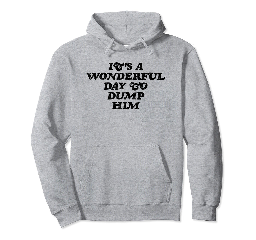 Its Wonderful Day To Dump Him Y2K Hoodie - Streetwear Style Unisex - T-Shirt, Sweatshirt, Hoodie