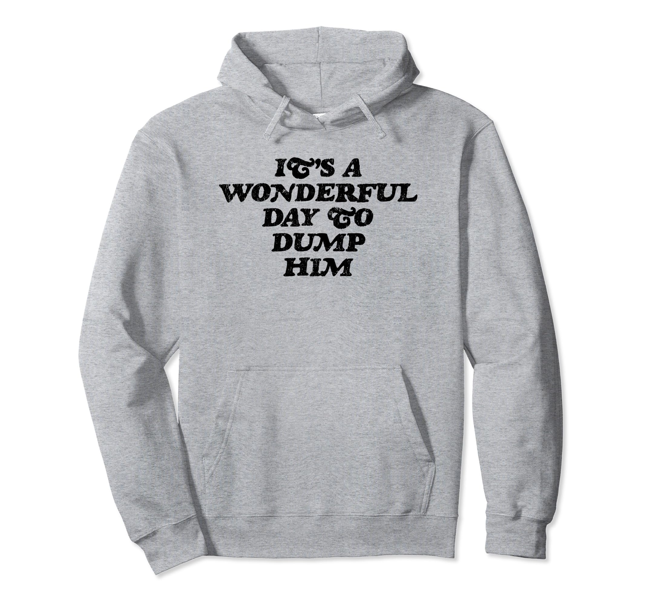 Its Wonderful Day To Dump Him Y2K Hoodie - Streetwear Style Unisex - T-Shirt, Sweatshirt, Hoodie