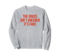 Grass Isnt Greener Its Fake Y2K Sweatshirt - Aesthetic Graphic for Adults - T-Shirt, Sweatshirt, Hoodie