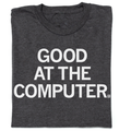 Good At the Computer - Adult & Kids T-Shirts, Sweatshirts & Hoodies apparel design preview 1