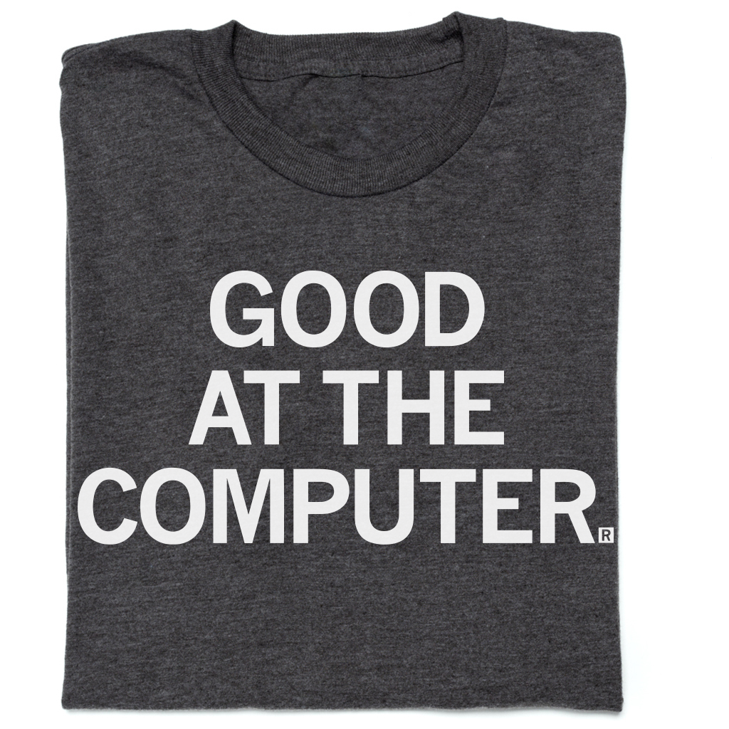 Good At the Computer - Adult & Kids T-Shirts, Sweatshirts & Hoodies apparel design preview 1
