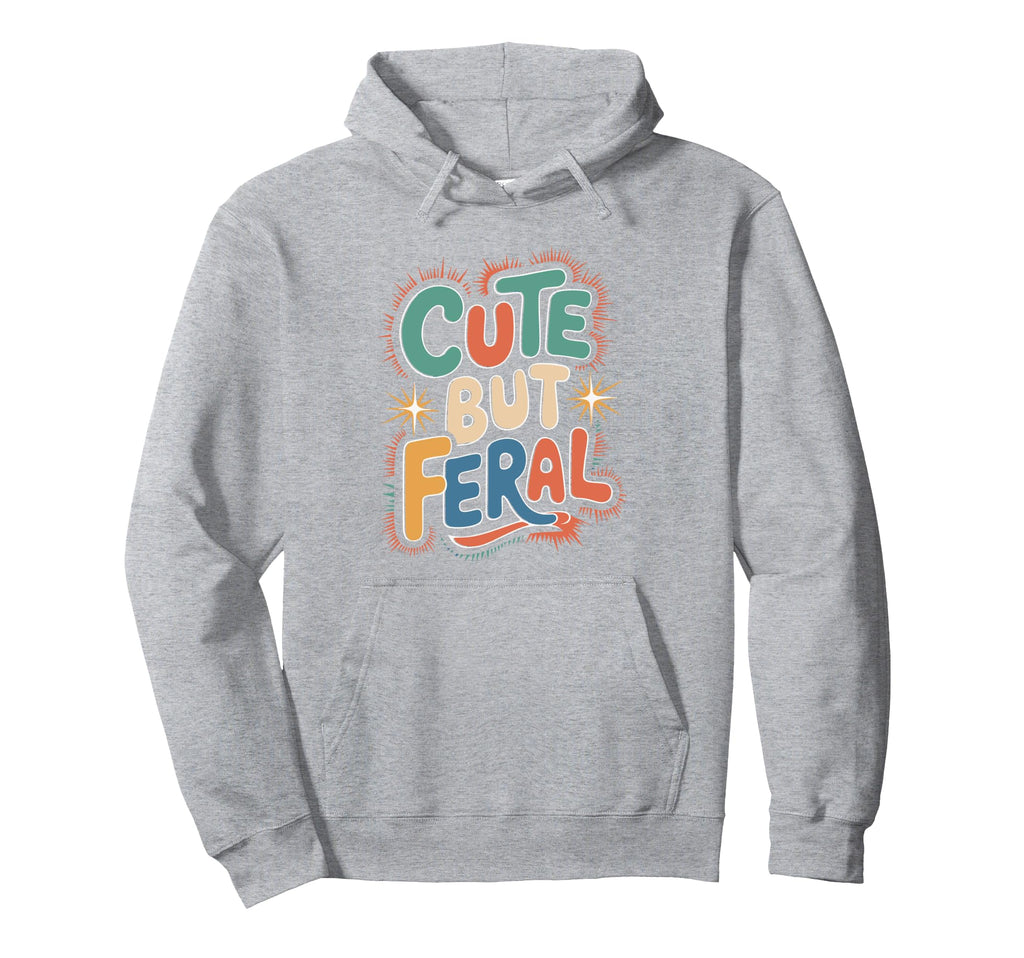 But Feral Funny Aesthetic Y2K Hoodie - Casual Everyday Wear Unisex - T-Shirt, Sweatshirt, Hoodie