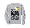 Im Crazy Ball Mom Softball Baseball Sweatshirt - Streetwear Style Men Women - T-Shirt, Sweatshirt, Hoodie