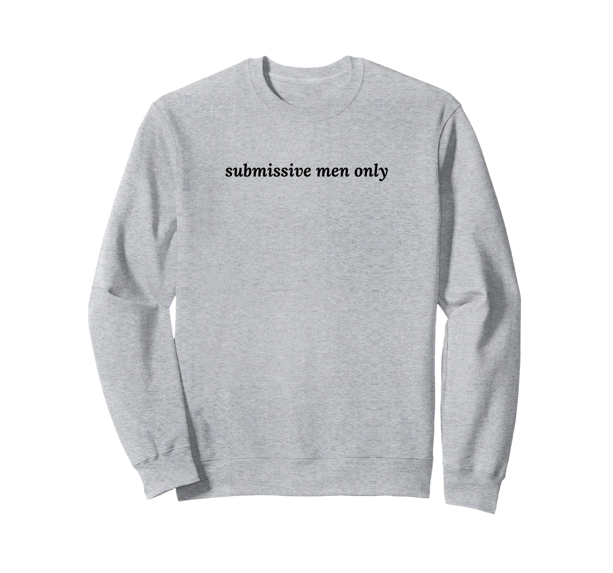 Submissive Only Funny Y2K Aesthetic Sweatshirt - Graphic Print for Adults - T-Shirt, Sweatshirt, Hoodie