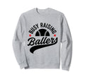 Busy Raising Ballers Baseball Cheer Sweatshirt - Novelty Apparel Unisex - T-Shirt, Sweatshirt, Hoodie