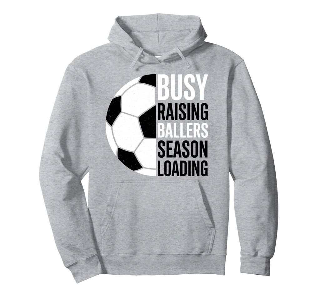 Busy Raising Ballers Season Loading Soccer Hoodie - Graphic Print Men Women - T-Shirt, Sweatshirt, Hoodie