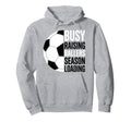 Busy Raising Ballers Season Loading Soccer Hoodie - Graphic Print Men Women - T-Shirt, Sweatshirt, Hoodie