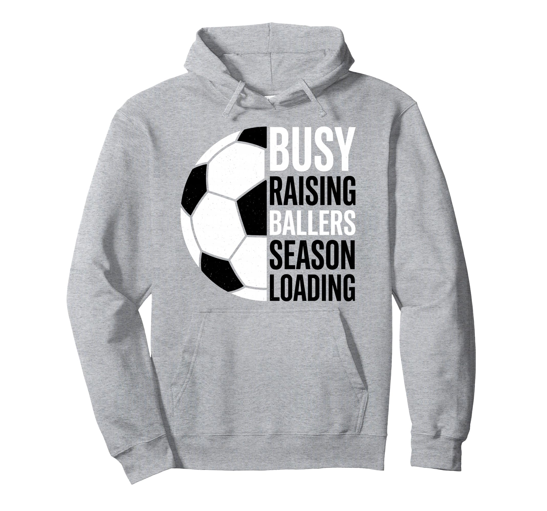 Busy Raising Ballers Season Loading Soccer Hoodie - Graphic Print Men Women - T-Shirt, Sweatshirt, Hoodie