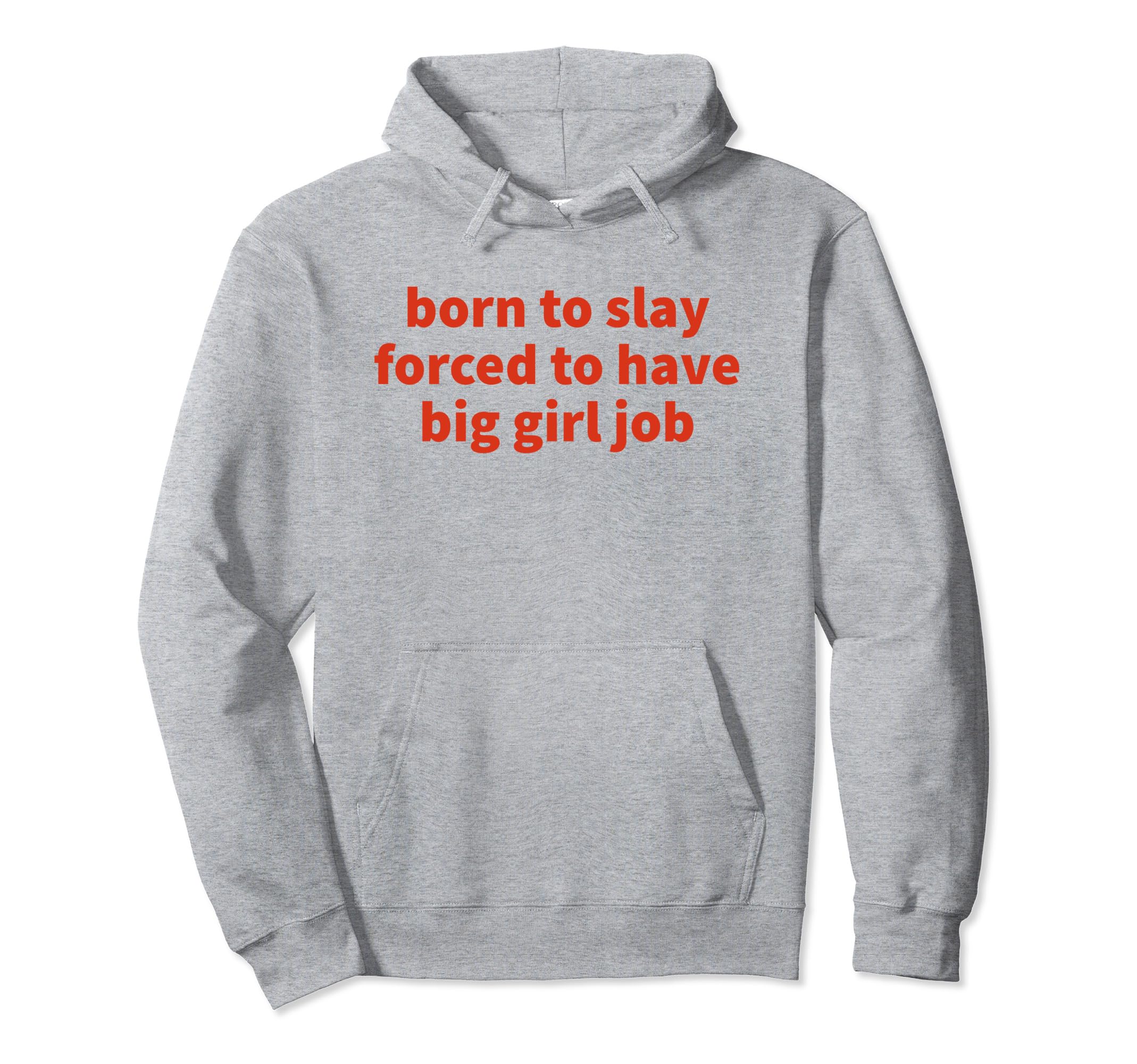Born To Slay Forced To Have Big Job Hoodie - Aesthetic Graphic Men Women - T-Shirt, Sweatshirt, Hoodie
