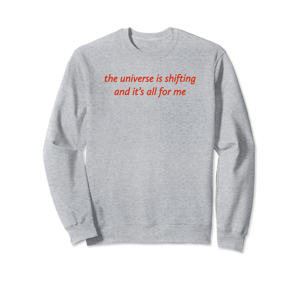 Universe Is Shifting And Its All Me Sweatshirt - Aesthetic Graphic Unisex - T-Shirt, Sweatshirt, Hoodie