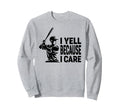 Funny Baseball Fan I Yell Because Sweatshirt - Minimalist Print Men Women - T-Shirt, Sweatshirt, Hoodie