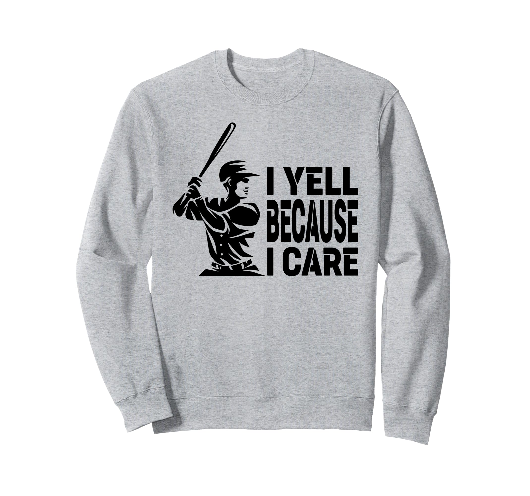 Funny Baseball Fan I Yell Because Sweatshirt - Minimalist Print Men Women - T-Shirt, Sweatshirt, Hoodie