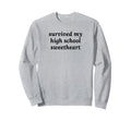 Survived My High School Sweetheart Sweatshirt - Aesthetic Graphic Unisex - T-Shirt, Sweatshirt, Hoodie