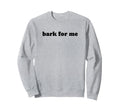 Bark Me Funny Y2K Aesthetic Sweatshirt - Graphic Print for Adults - T-Shirt, Sweatshirt, Hoodie