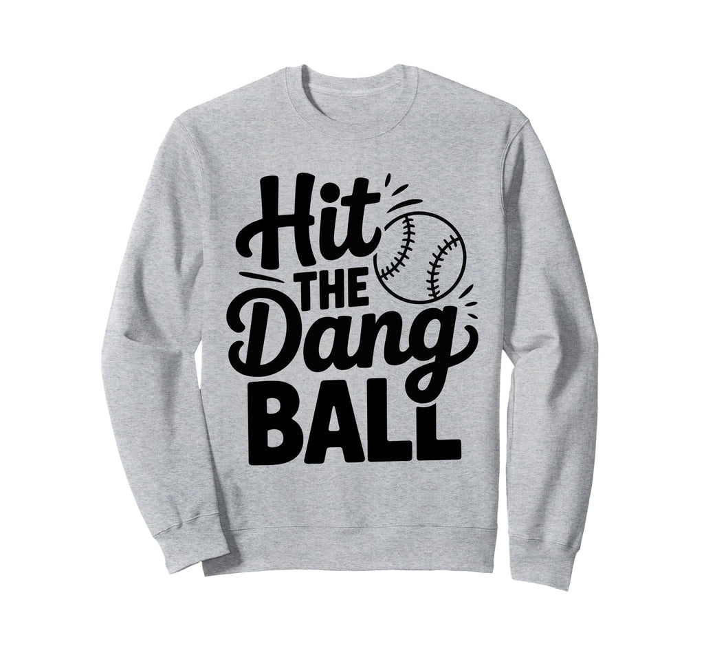Hit Dang Ball Trending Baseball Sweatshirt - Unique Graphic Men Women - T-Shirt, Sweatshirt, Hoodie