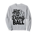 Hit Dang Ball Trending Baseball Sweatshirt - Unique Graphic Men Women - T-Shirt, Sweatshirt, Hoodie
