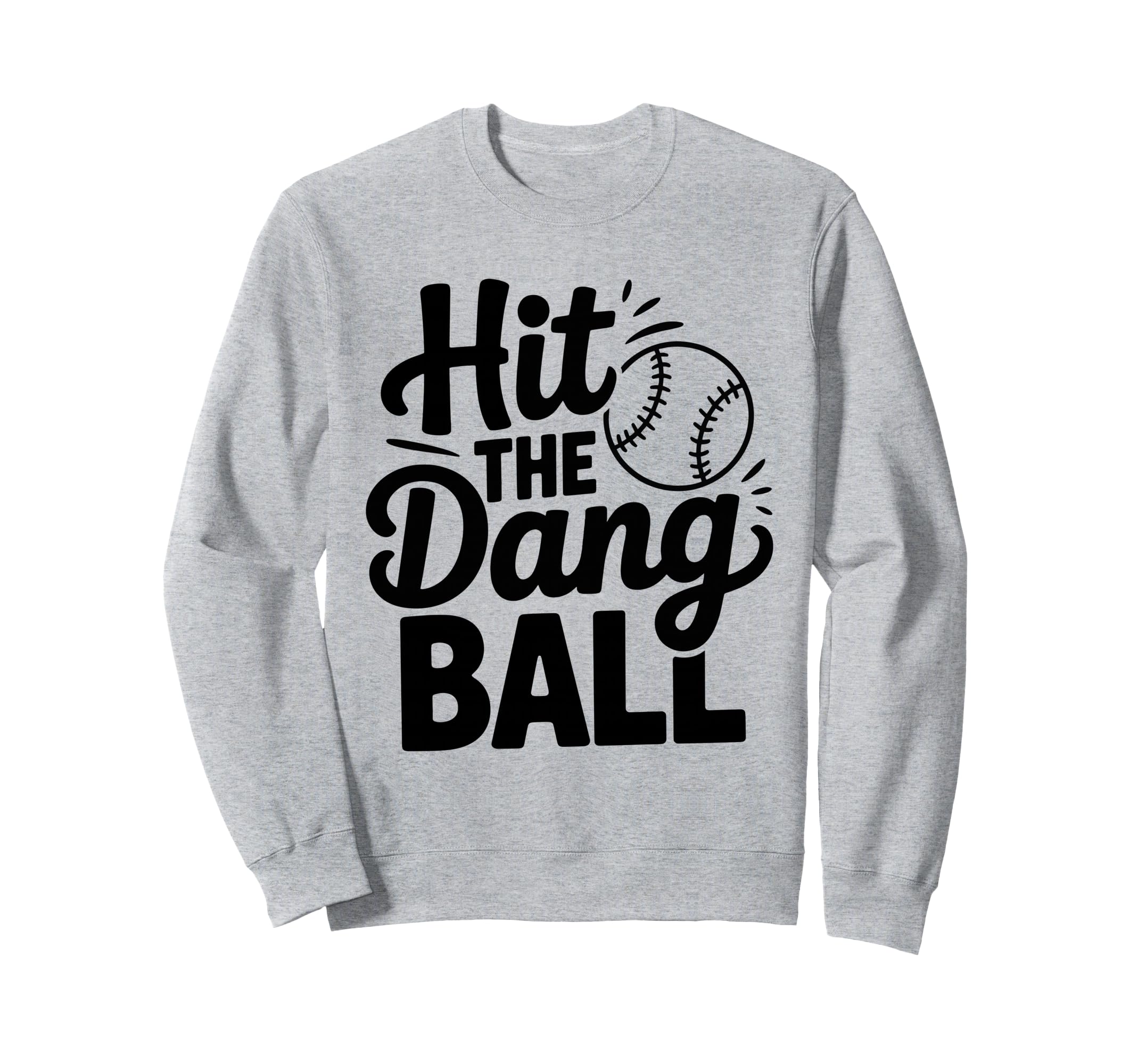 Hit Dang Ball Trending Baseball Sweatshirt - Unique Graphic Men Women - T-Shirt, Sweatshirt, Hoodie