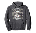 Funny There Is No Crying Baseball Hoodie - Unique Graphic Unisex - T-Shirt, Sweatshirt, Hoodie
