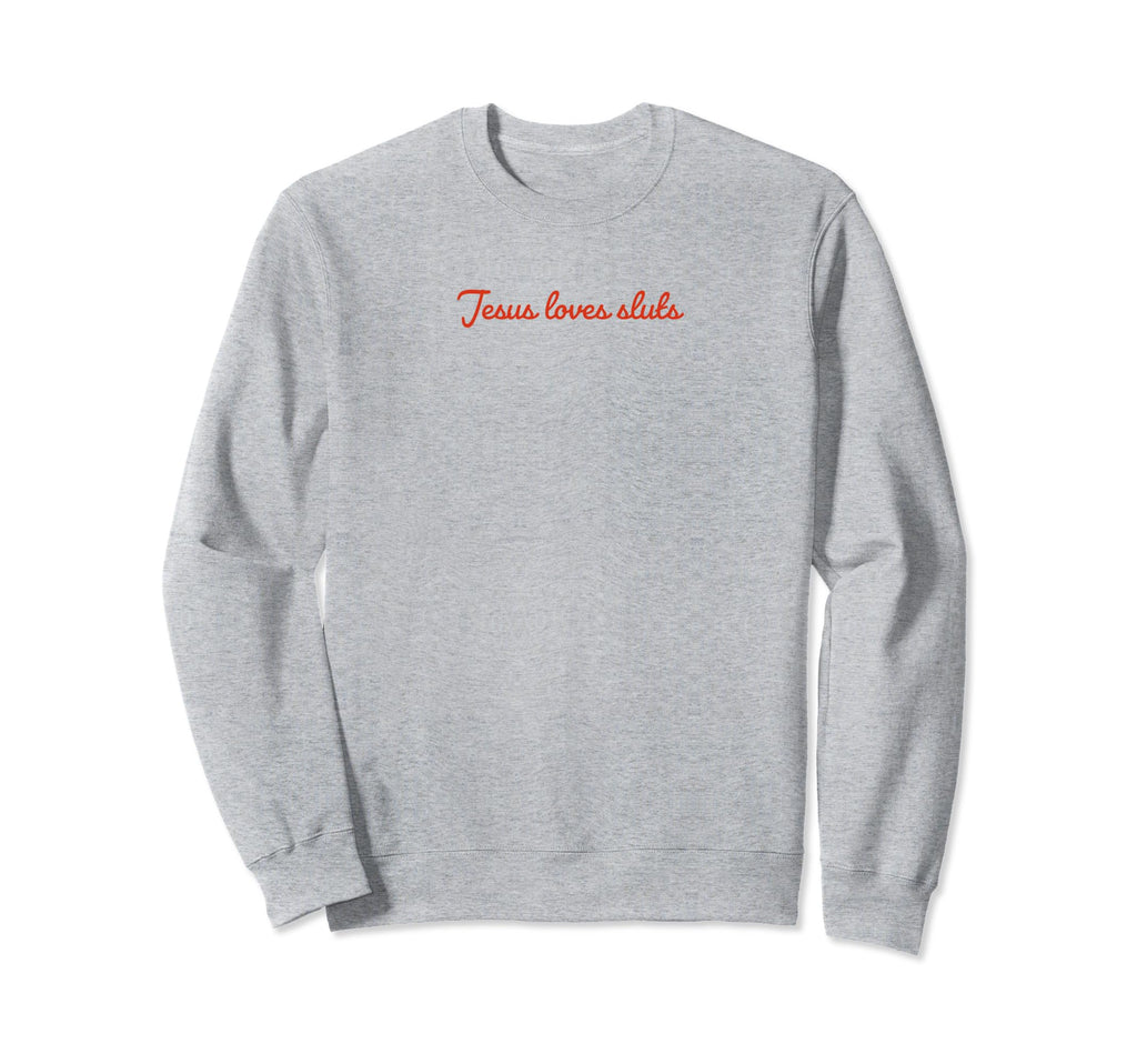 Jesus Loves Sluts Funny Y2K Sweatshirt - Unique Graphic for Adults - T-Shirt, Sweatshirt, Hoodie