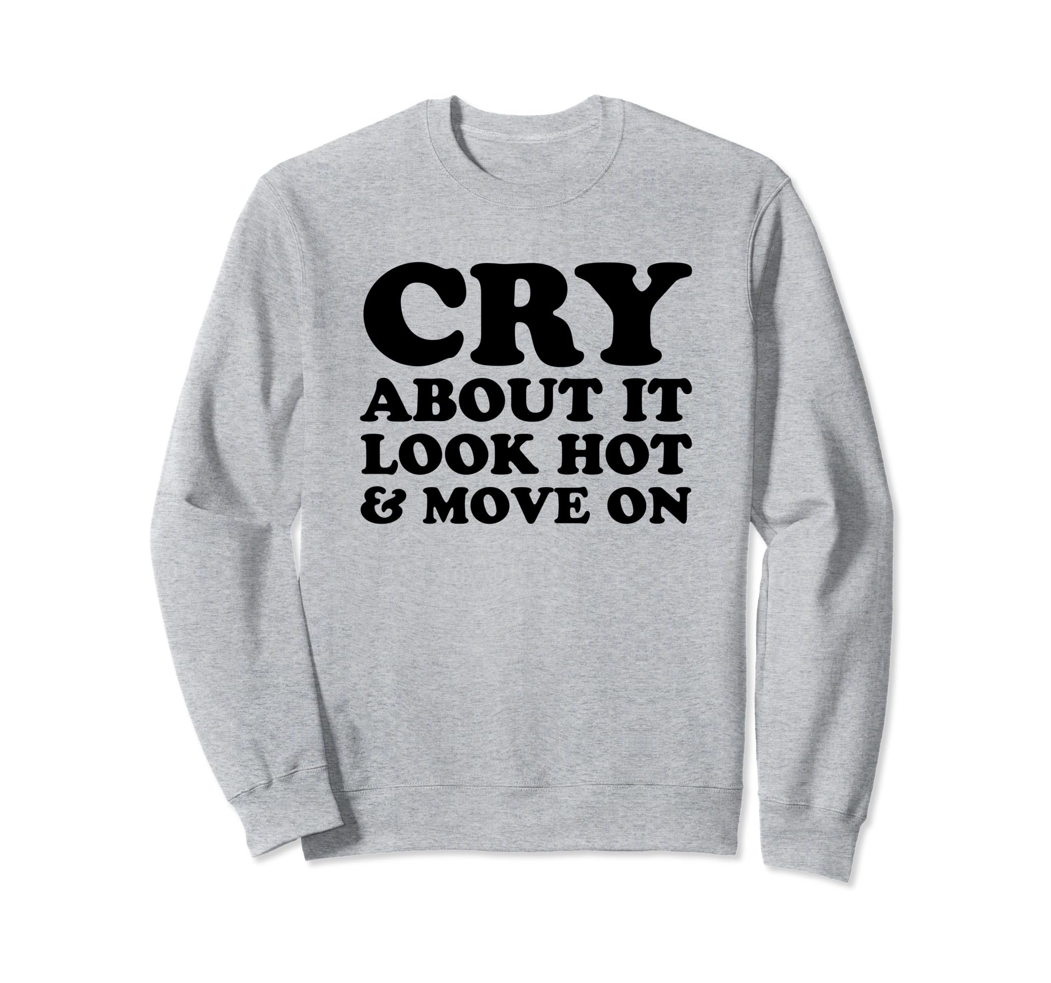 Cry About It Hot Move Funny Y2K Sweatshirt - Streetwear Style for Adults - T-Shirt, Sweatshirt, Hoodie