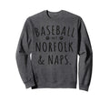 Baseball My Norfolk Naps Funny Sweatshirt - Trendy Graphic for Adults - T-Shirt, Sweatshirt, Hoodie