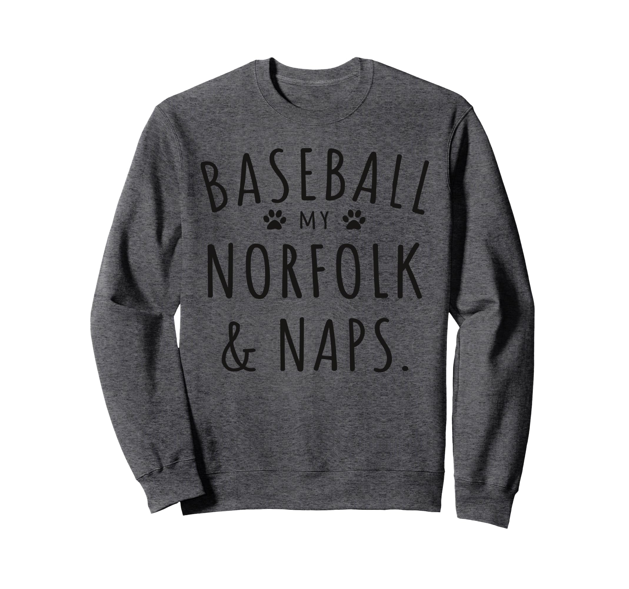 Baseball My Norfolk Naps Funny Sweatshirt - Trendy Graphic for Adults - T-Shirt, Sweatshirt, Hoodie