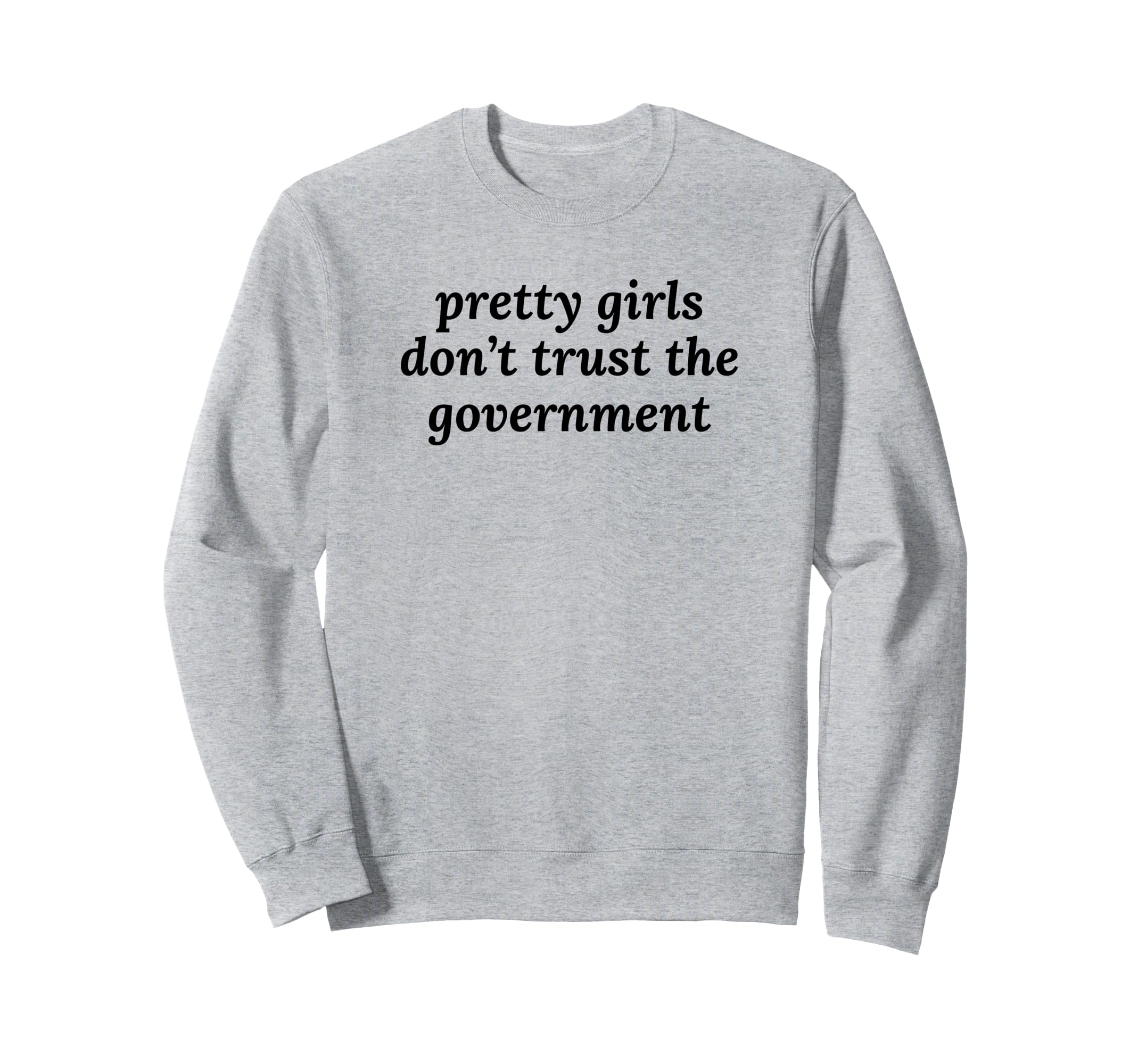Pretty Dont Trust Government Y2K Sweatshirt - Graphic Print Unisex - T-Shirt, Sweatshirt, Hoodie