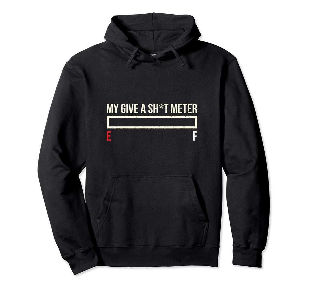 My Give Shit Meter Is Empty Hoodie - Casual Everyday Wear for Adults - T-Shirt, Sweatshirt, Hoodie