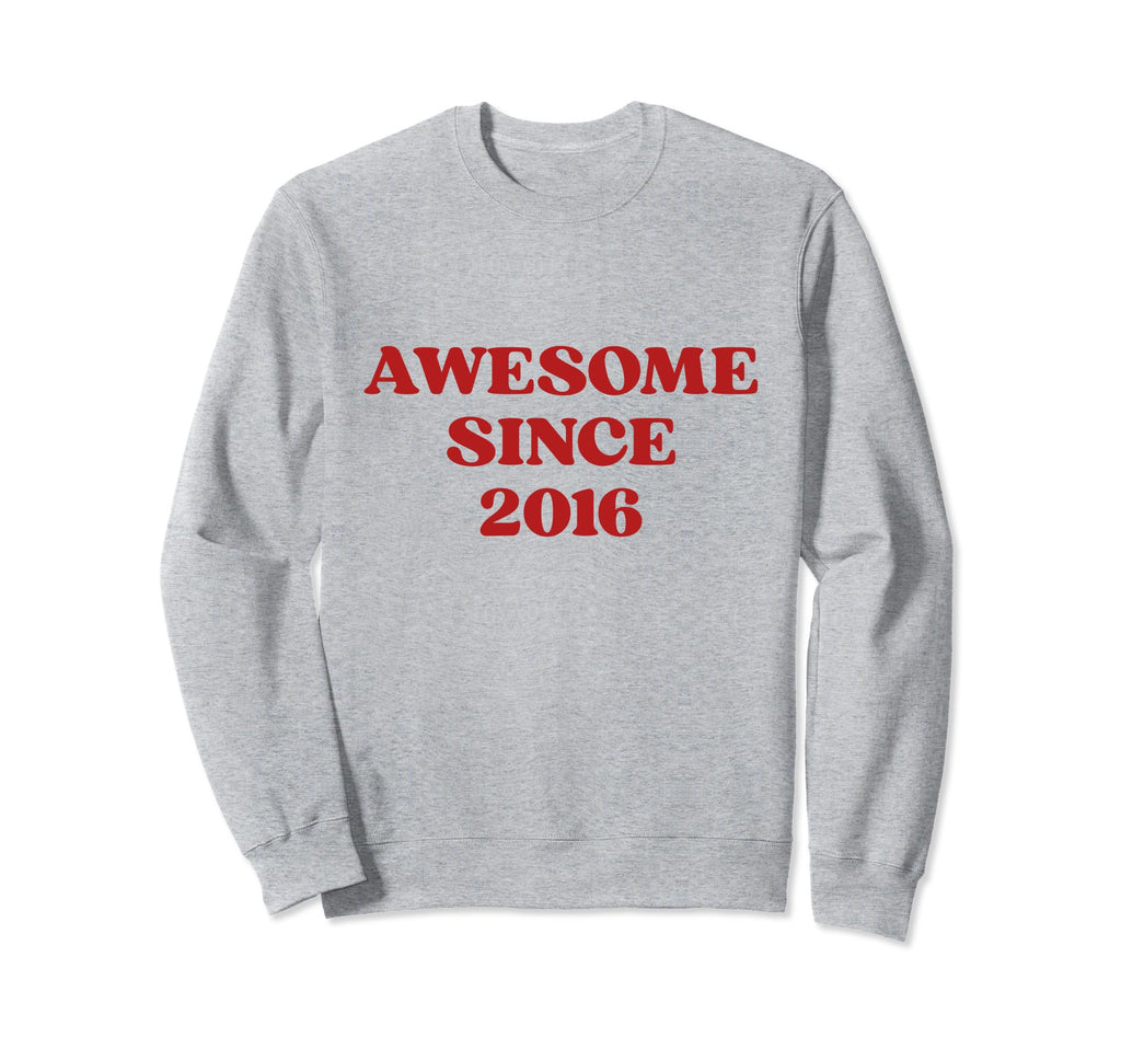 Awesome Since 2016 Born 2016 Sweatshirt - Fun Novelty Design for Adults - T-Shirt, Sweatshirt, Hoodie