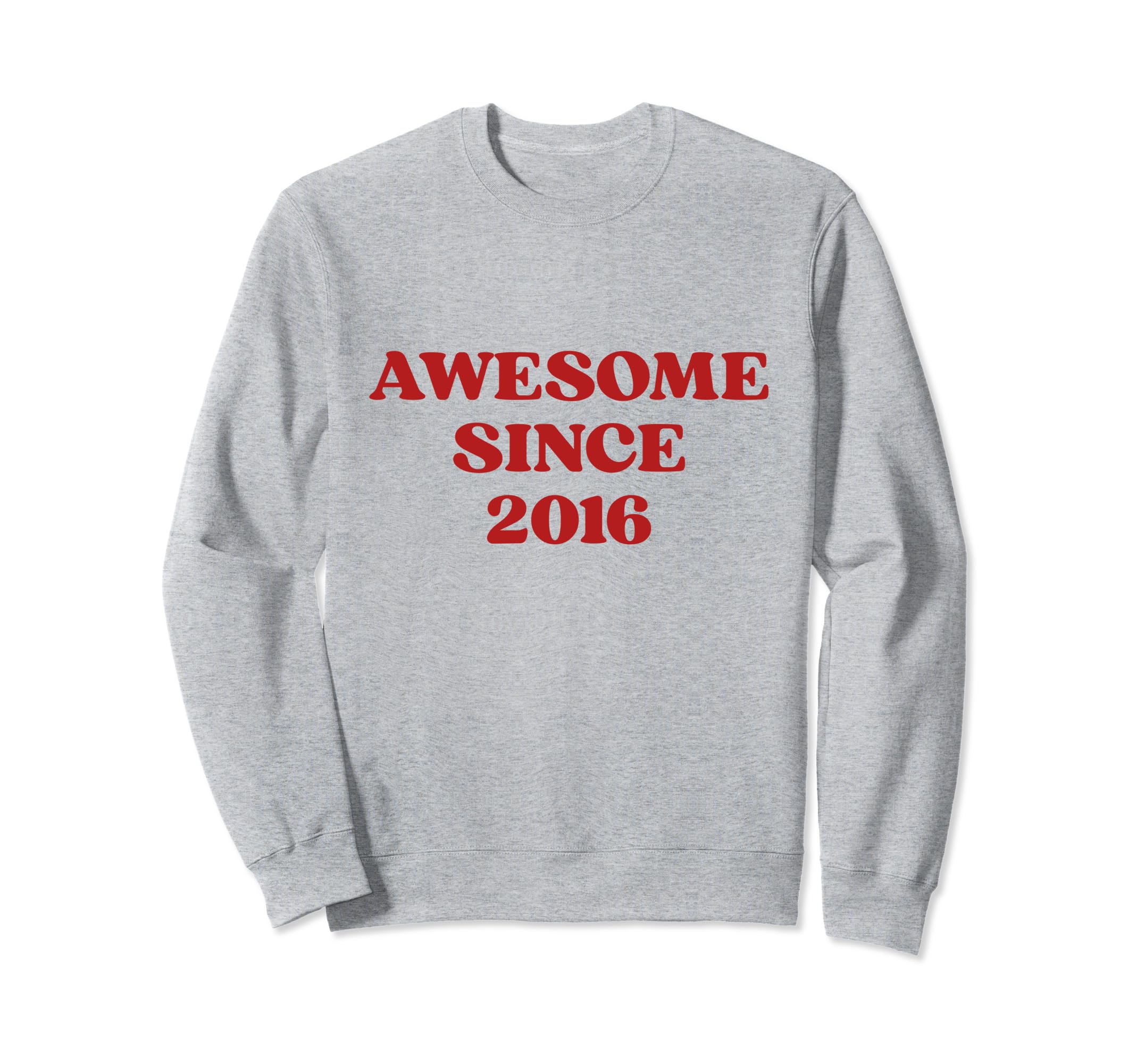 Awesome Since 2016 Born 2016 Sweatshirt - Fun Novelty Design for Adults - T-Shirt, Sweatshirt, Hoodie