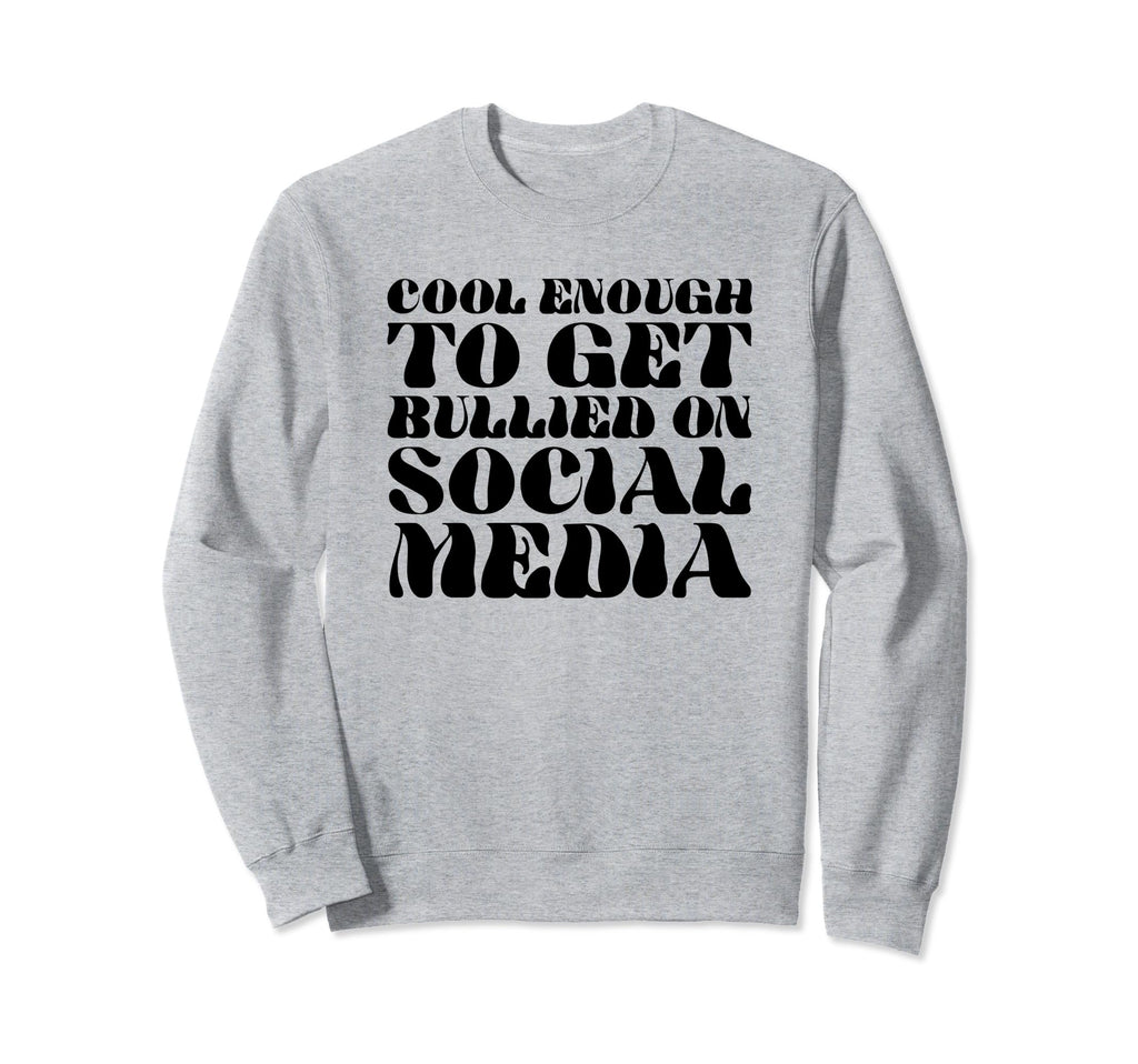 Enough To Get Bullied Social Sweatshirt - Fun Novelty Design for Adults - T-Shirt, Sweatshirt, Hoodie