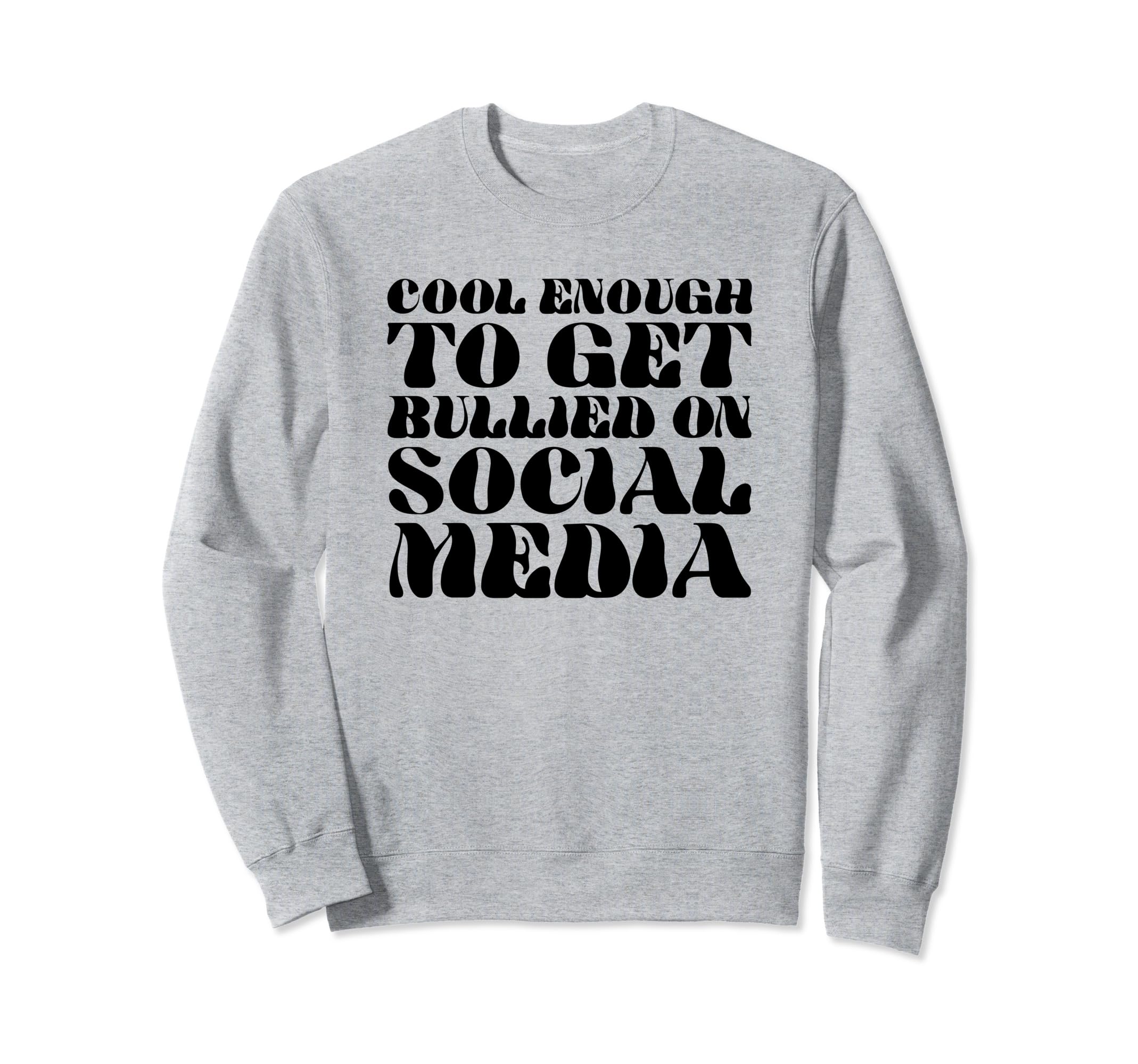 Enough To Get Bullied Social Sweatshirt - Fun Novelty Design for Adults - T-Shirt, Sweatshirt, Hoodie