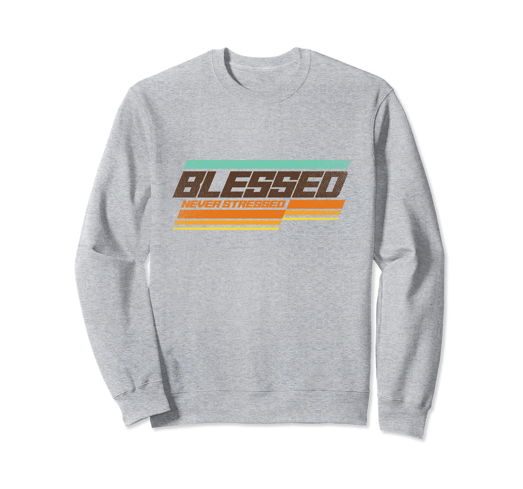 Blessed Never Stressed Sweatshirt - Casual Everyday Wear Unisex - T-Shirt, Sweatshirt, Hoodie