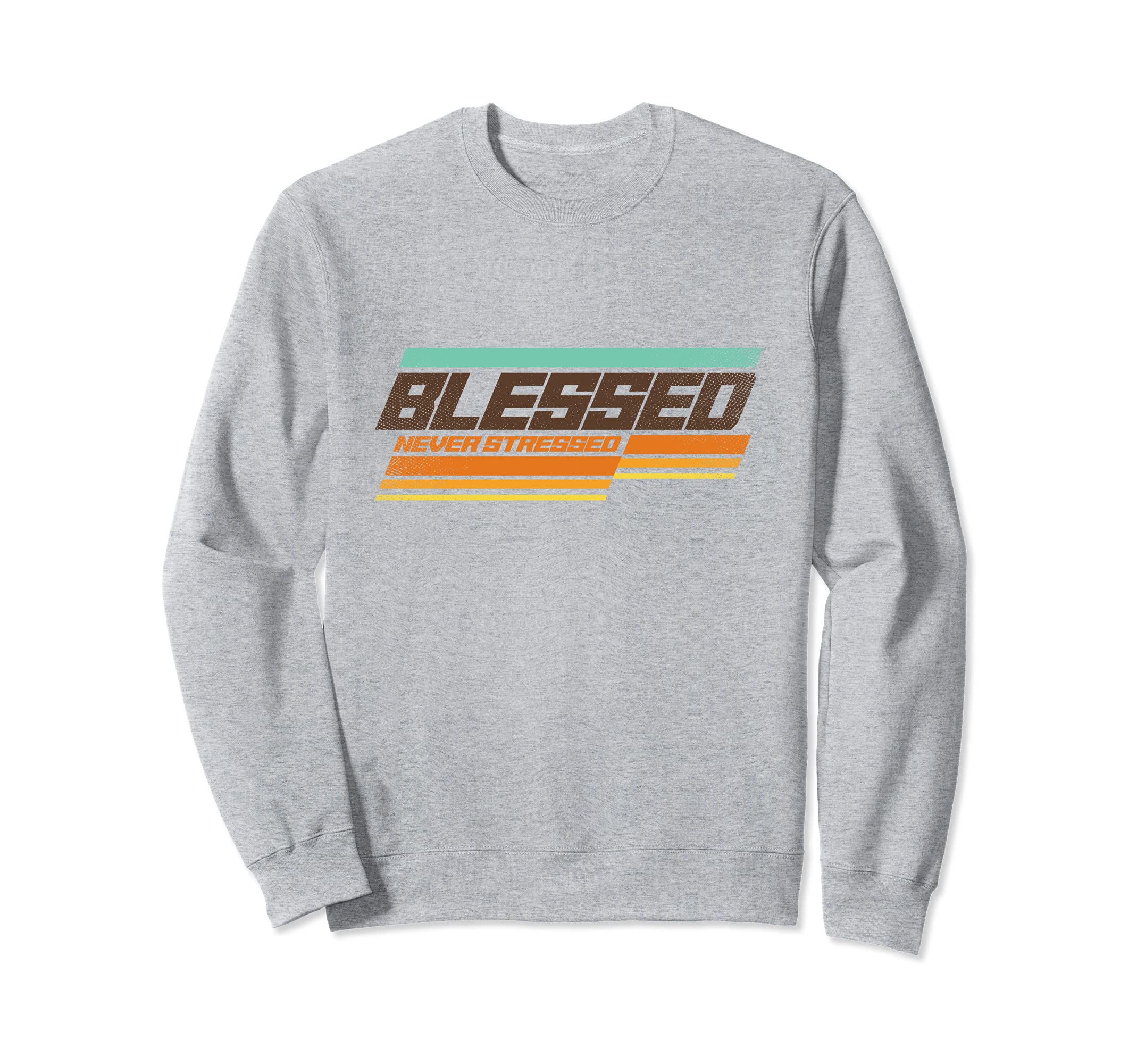 Blessed Never Stressed Sweatshirt - Casual Everyday Wear Unisex - T-Shirt, Sweatshirt, Hoodie