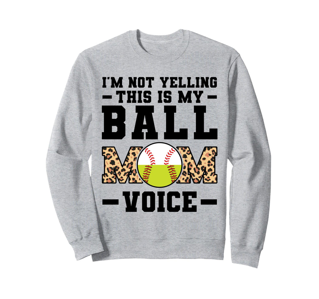 Im Not Yelling This Is My Ball Sweatshirt - Aesthetic Graphic Men Women - T-Shirt, Sweatshirt, Hoodie