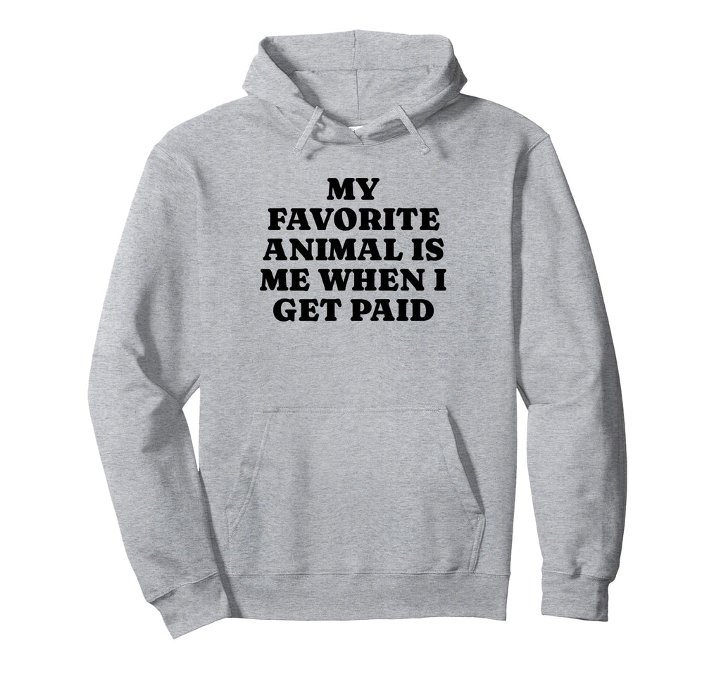 My Favorite Animal Is Me When I Get Hoodie - Trendy Graphic for Adults - T-Shirt, Sweatshirt, Hoodie