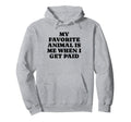 My Favorite Animal Is Me When I Get Hoodie - Trendy Graphic for Adults - T-Shirt, Sweatshirt, Hoodie