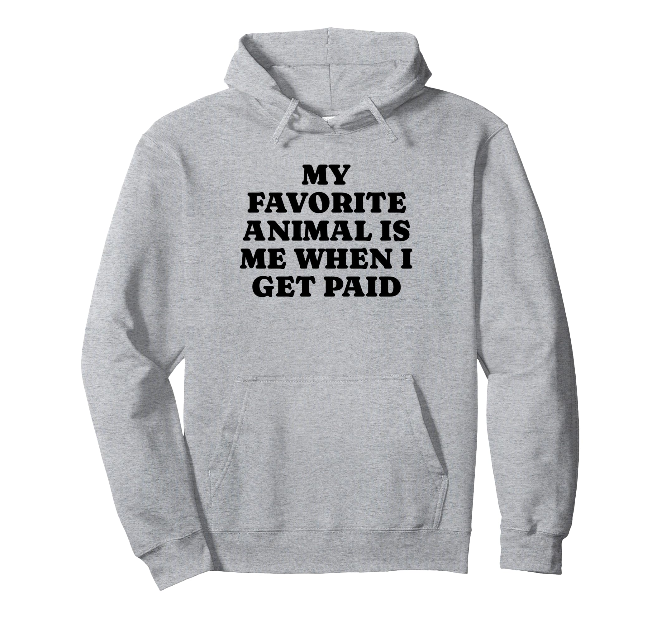 My Favorite Animal Is Me When I Get Hoodie - Trendy Graphic for Adults - T-Shirt, Sweatshirt, Hoodie