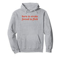 Born To Stroke Forced To Flick Funny Hoodie - Unique Graphic for Adults - T-Shirt, Sweatshirt, Hoodie
