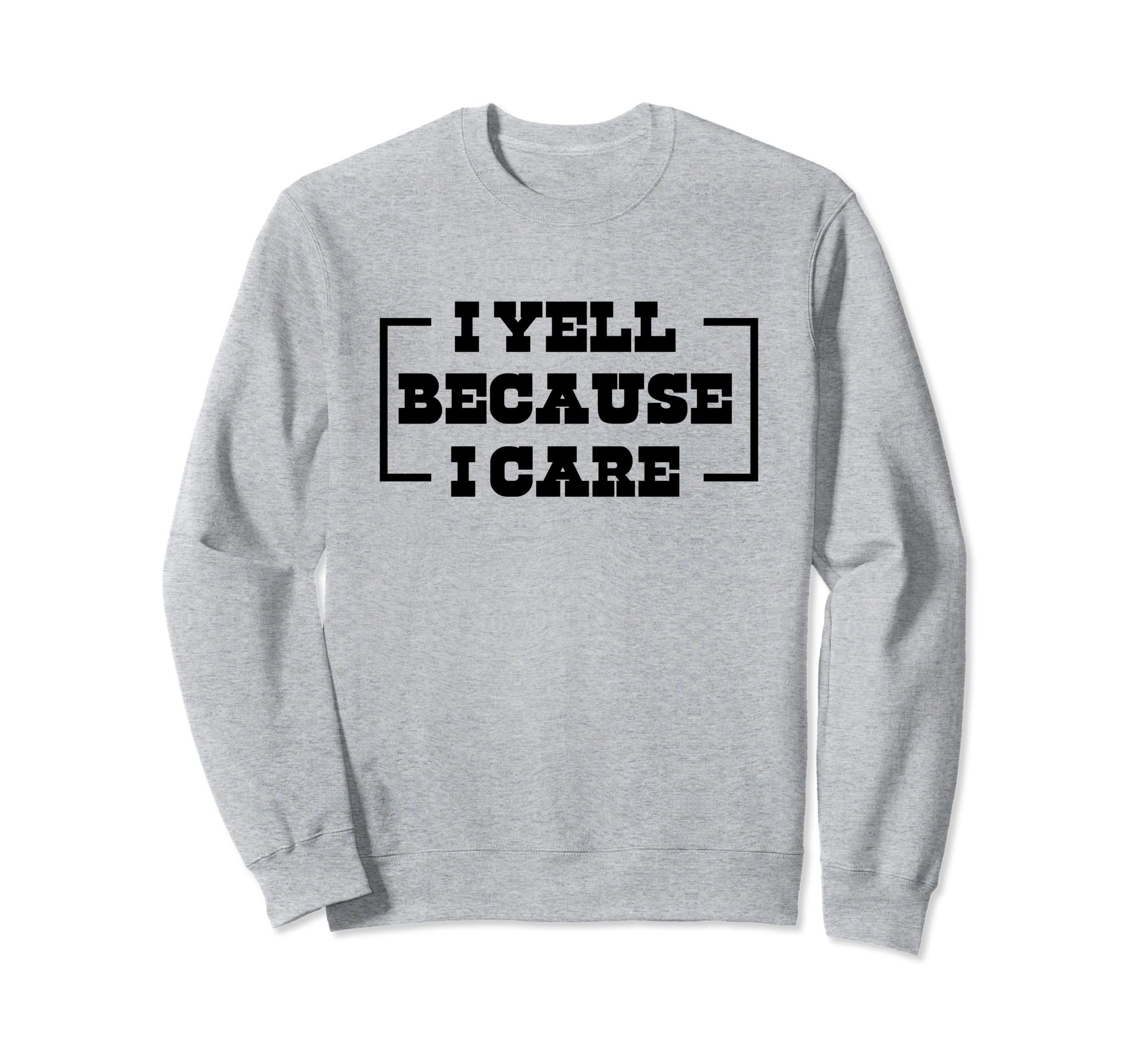 I Yell Because I Care Baseball Sweatshirt - Minimalist Print for Adults - T-Shirt, Sweatshirt, Hoodie