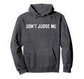 Dont Judge Me Funny Sarcastic Distressed Hoodie - Unique Graphic for Adults - T-Shirt, Sweatshirt, Hoodie
