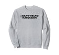 I Cant Stand Masculism Funny Y2K Sweatshirt - Aesthetic Graphic Unisex - T-Shirt, Sweatshirt, Hoodie