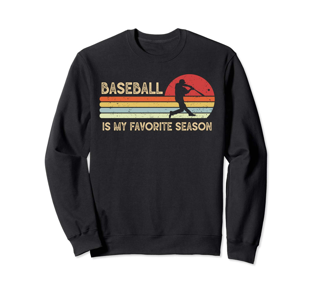 Baseball Is My Favorite Season Sweatshirt - Unique Graphic for Adults - T-Shirt, Sweatshirt, Hoodie
