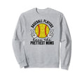 Baseball Players Have Prettiest Sweatshirt - Fun Novelty Design Men Women - T-Shirt, Sweatshirt, Hoodie