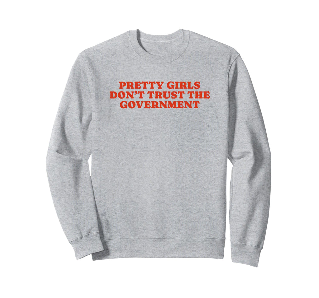 Pretty Dont Trust Government Y2K Sweatshirt - Custom Art Print Unisex - T-Shirt, Sweatshirt, Hoodie