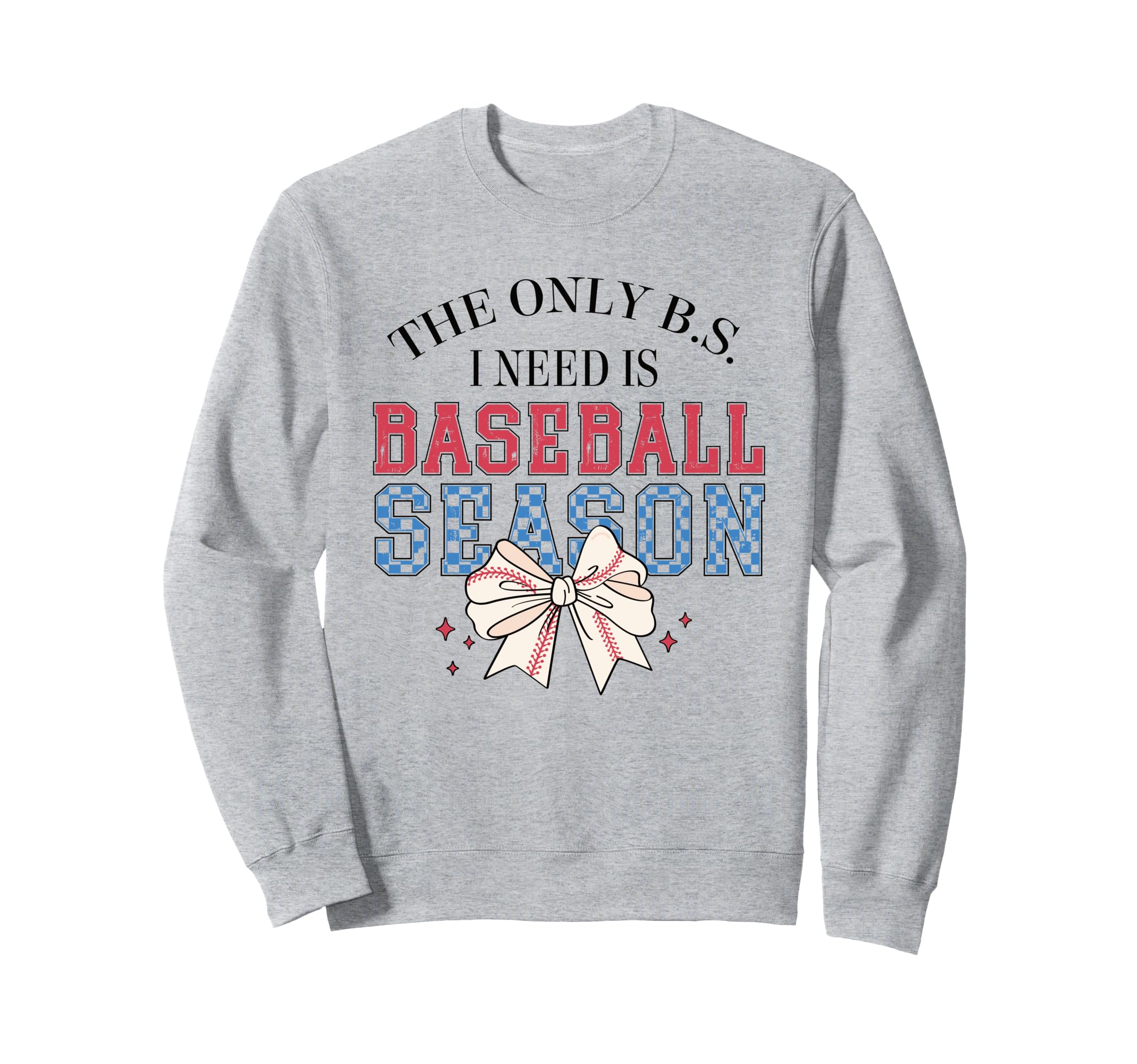 Only B S I Need Is Baseball Season Bow Sweatshirt - Novelty Apparel Unisex - T-Shirt, Sweatshirt, Hoodie
